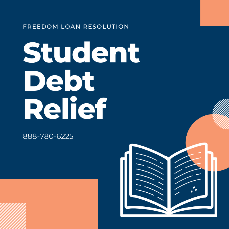 Apply For Student Debt Relief with Freedom Loan Resolution Call 888-780-6225